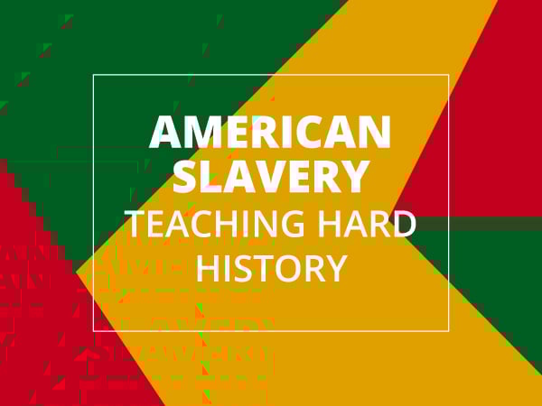 American Slavery Lesson Plans: Teaching Hard History